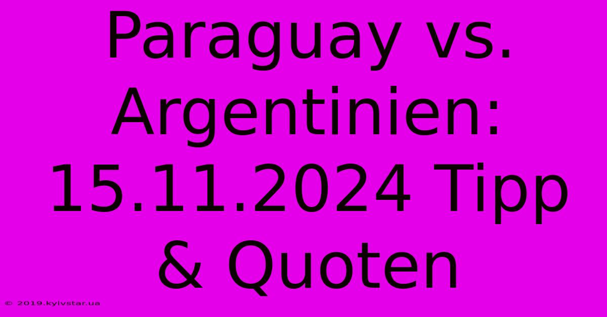 Paraguay Vs. Argentinien: 15.11.2024 Tipp & Quoten