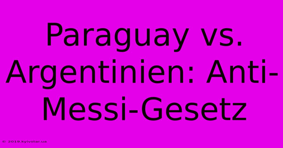 Paraguay Vs. Argentinien: Anti-Messi-Gesetz