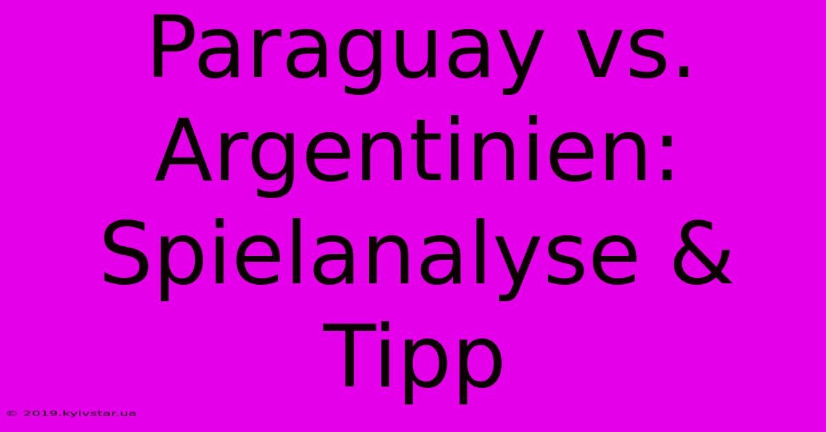 Paraguay Vs. Argentinien: Spielanalyse & Tipp