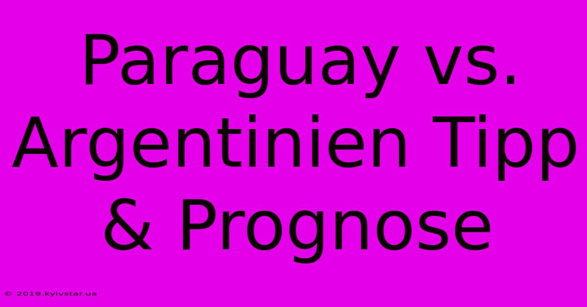 Paraguay Vs. Argentinien Tipp & Prognose