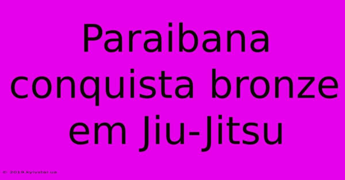 Paraibana Conquista Bronze Em Jiu-Jitsu