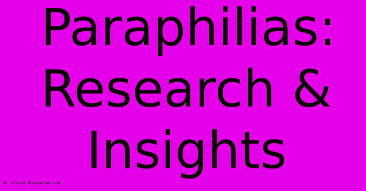 Paraphilias: Research & Insights 