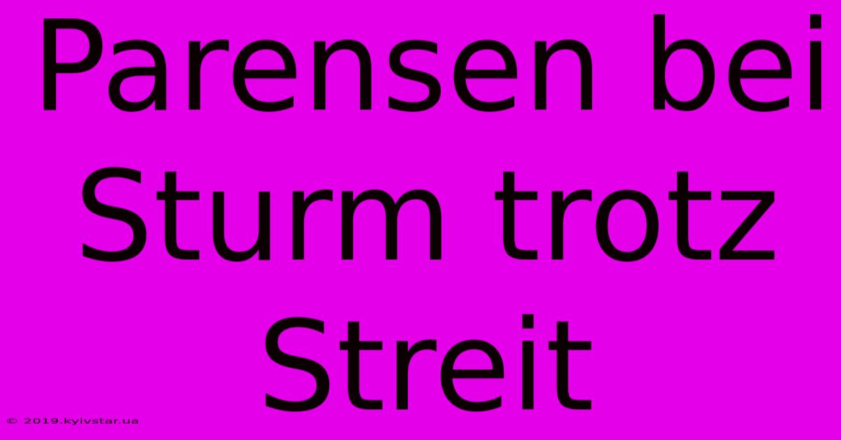 Parensen Bei Sturm Trotz Streit