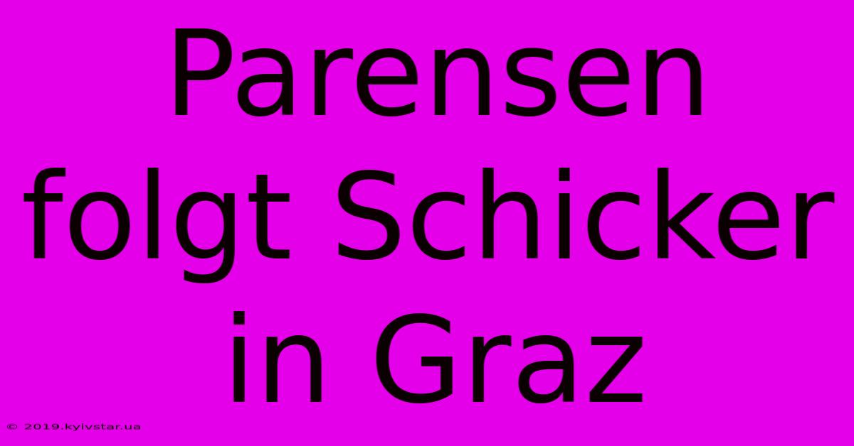 Parensen Folgt Schicker In Graz