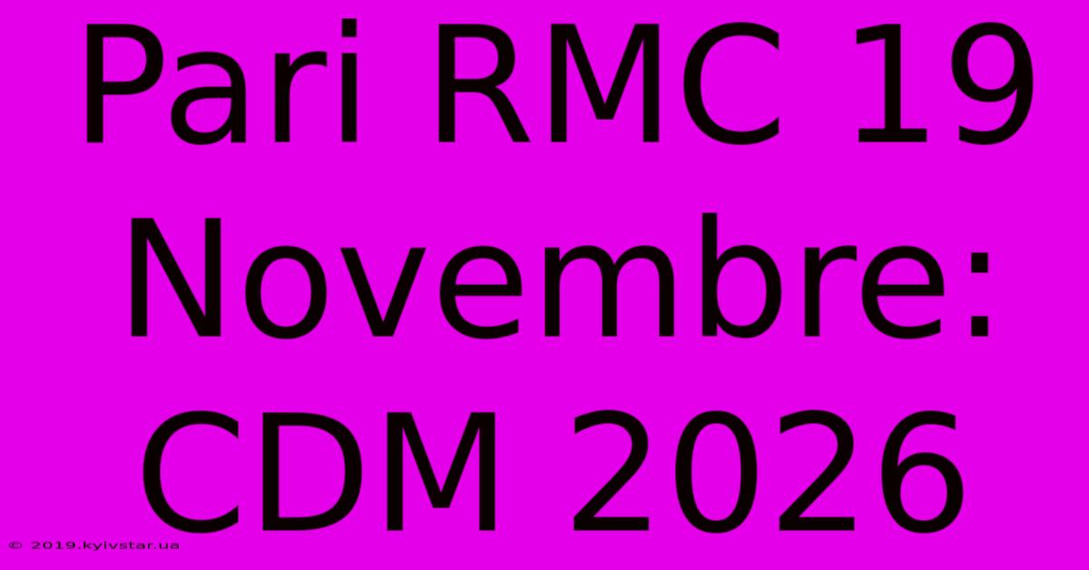 Pari RMC 19 Novembre: CDM 2026