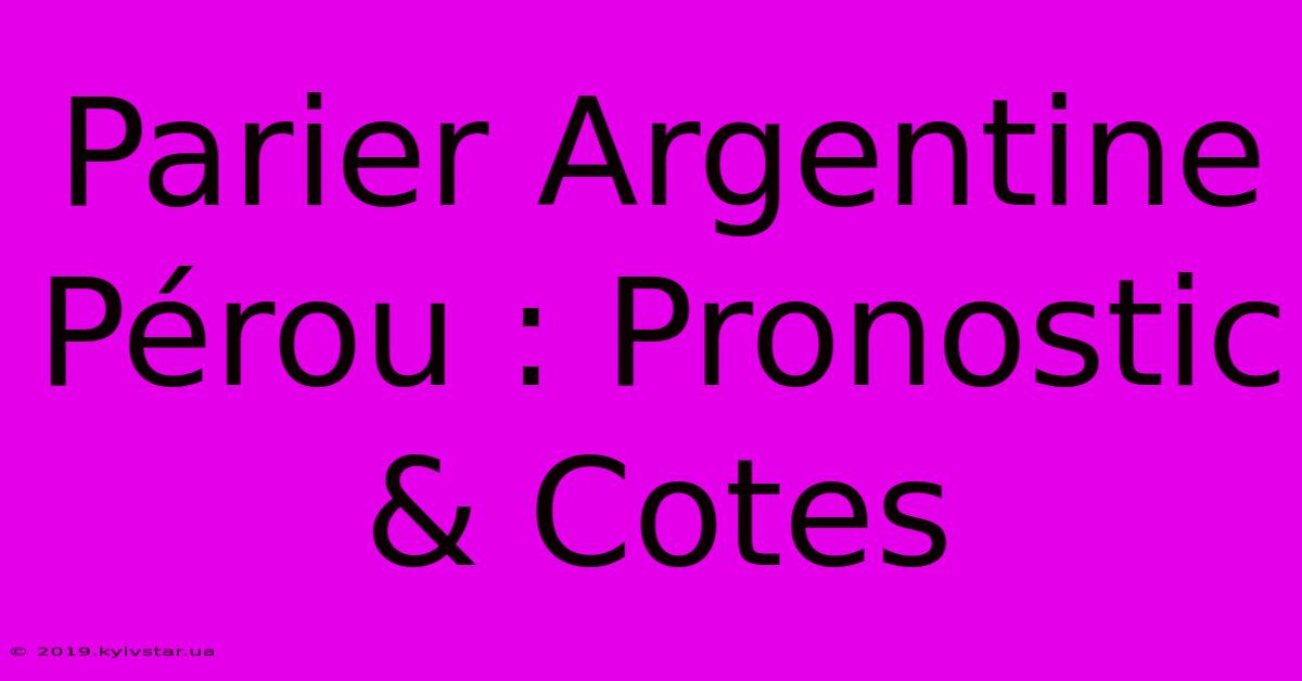 Parier Argentine Pérou : Pronostic & Cotes