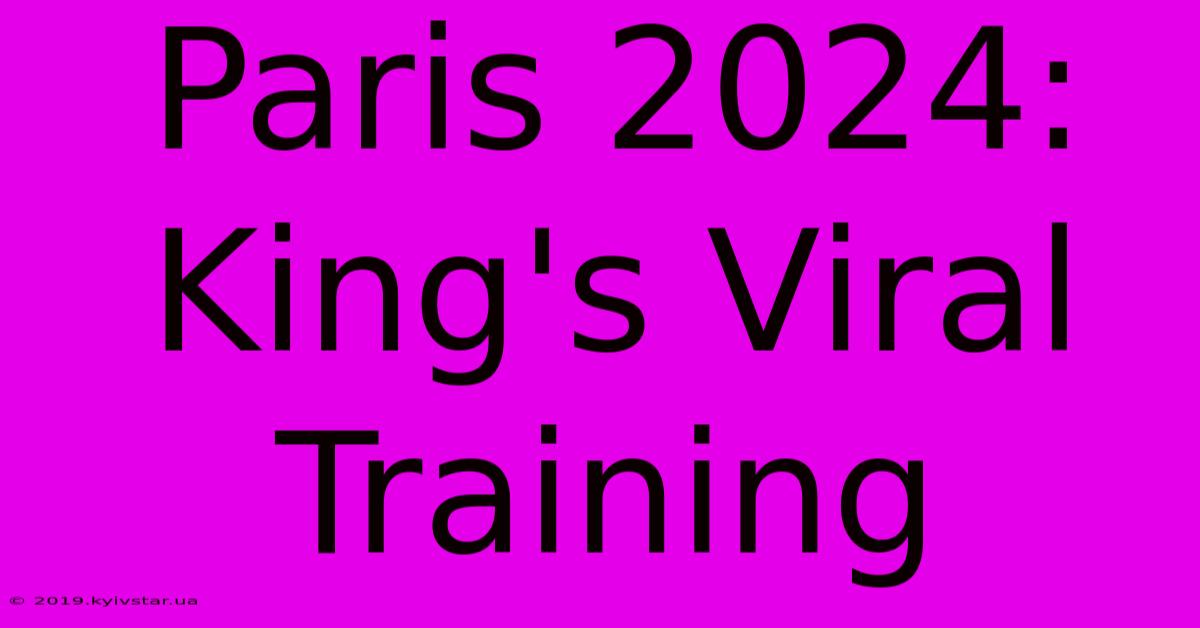 Paris 2024: King's Viral Training