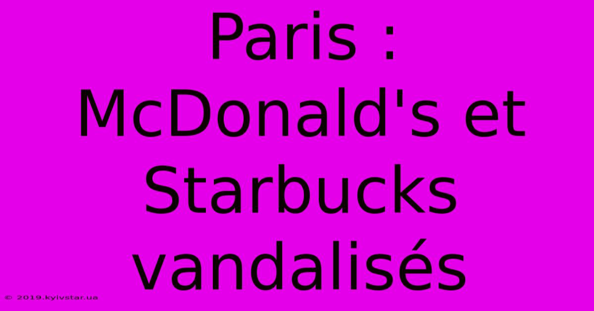 Paris : McDonald's Et Starbucks Vandalisés