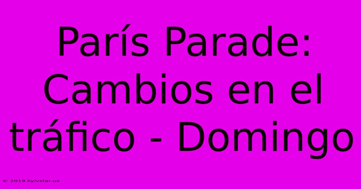 París Parade:  Cambios En El Tráfico - Domingo