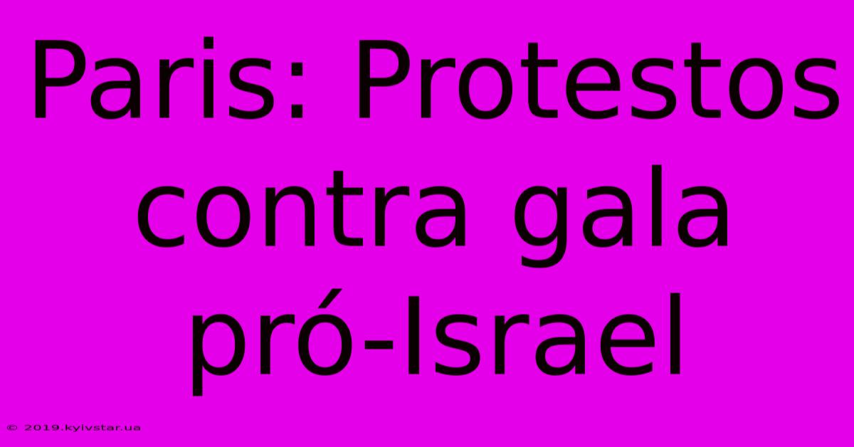 Paris: Protestos Contra Gala Pró-Israel