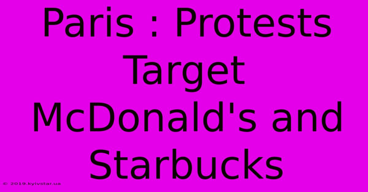 Paris : Protests Target McDonald's And Starbucks 