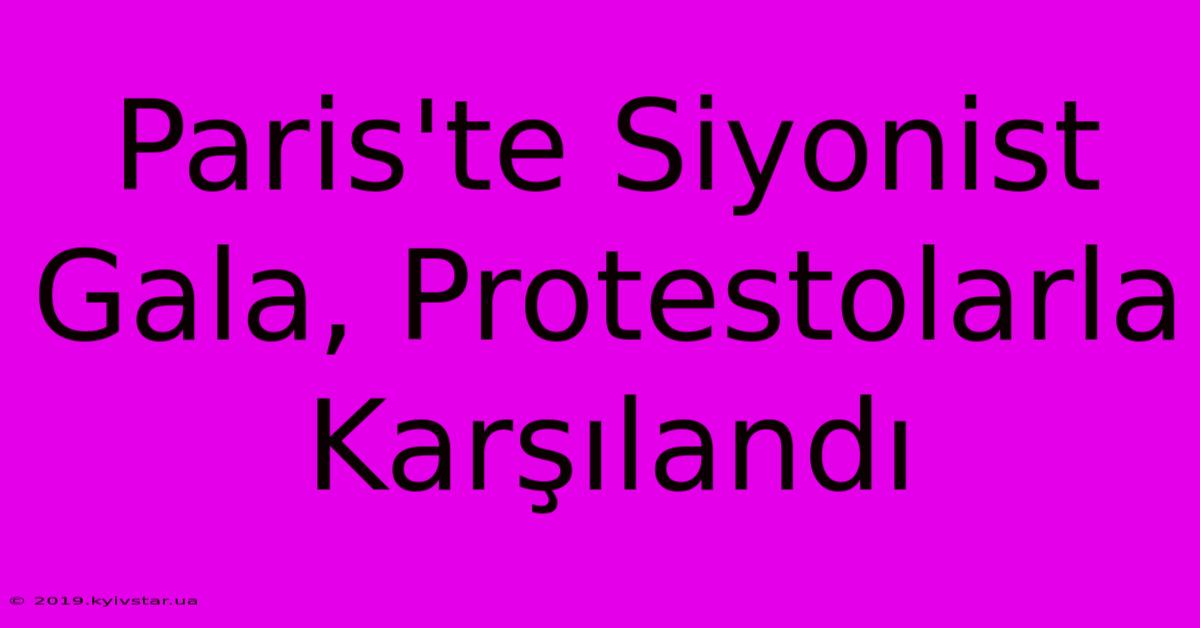 Paris'te Siyonist Gala, Protestolarla Karşılandı 