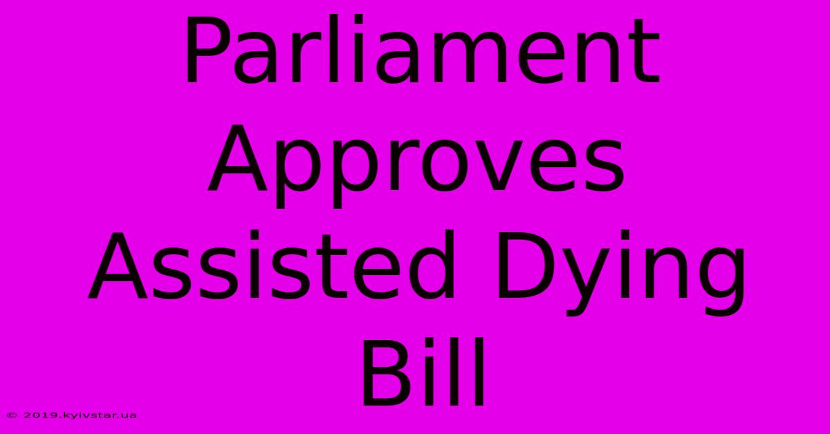 Parliament Approves Assisted Dying Bill