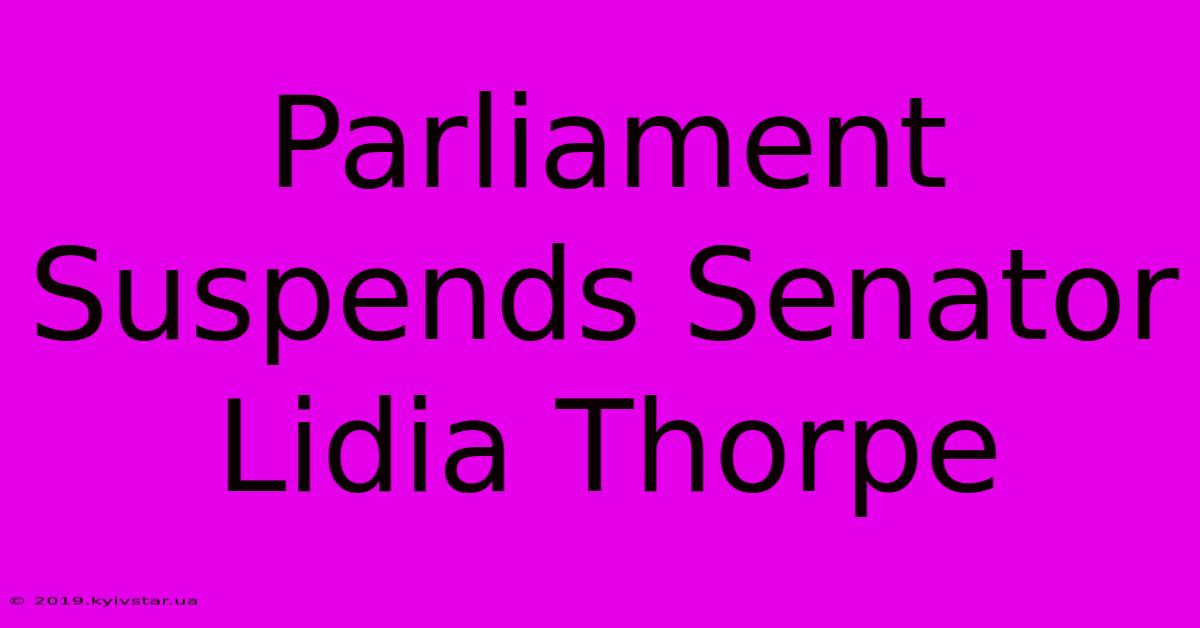 Parliament Suspends Senator Lidia Thorpe