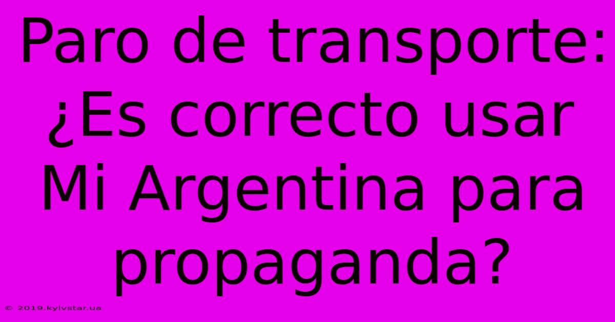 Paro De Transporte: ¿Es Correcto Usar Mi Argentina Para Propaganda?