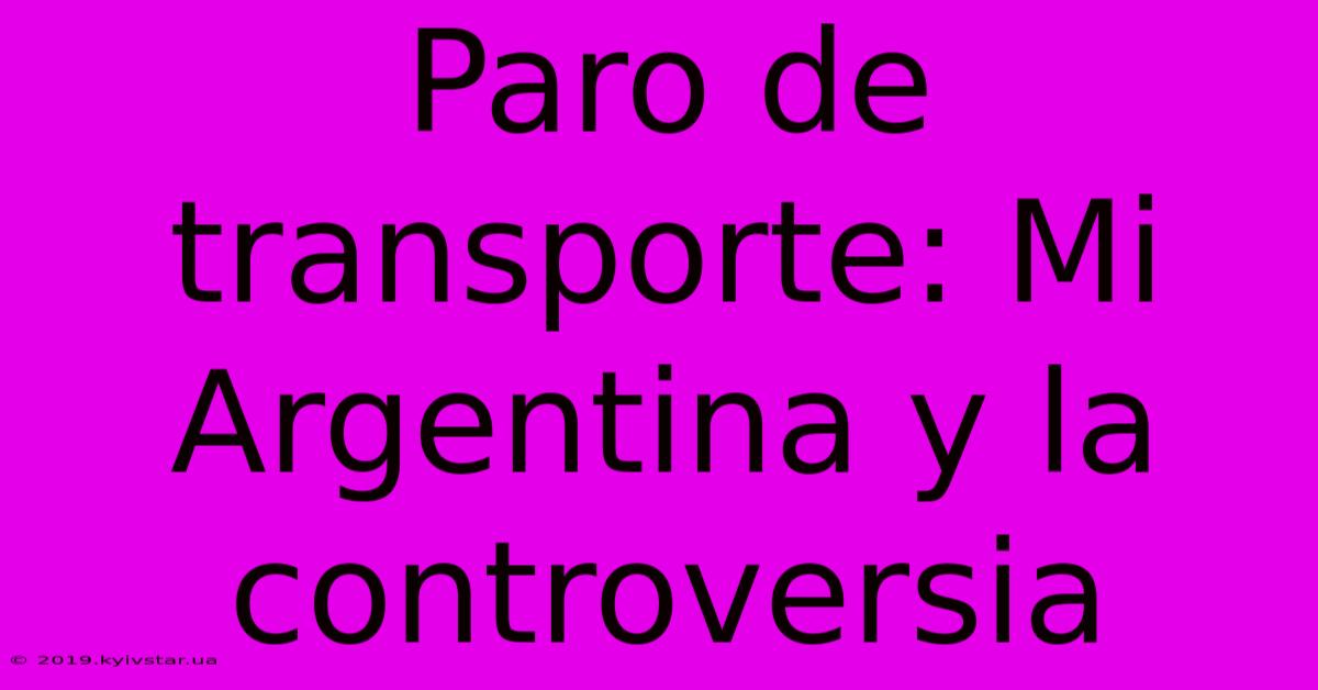 Paro De Transporte: Mi Argentina Y La Controversia