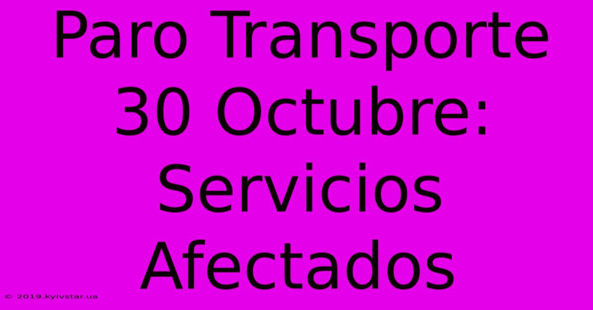 Paro Transporte 30 Octubre: Servicios Afectados