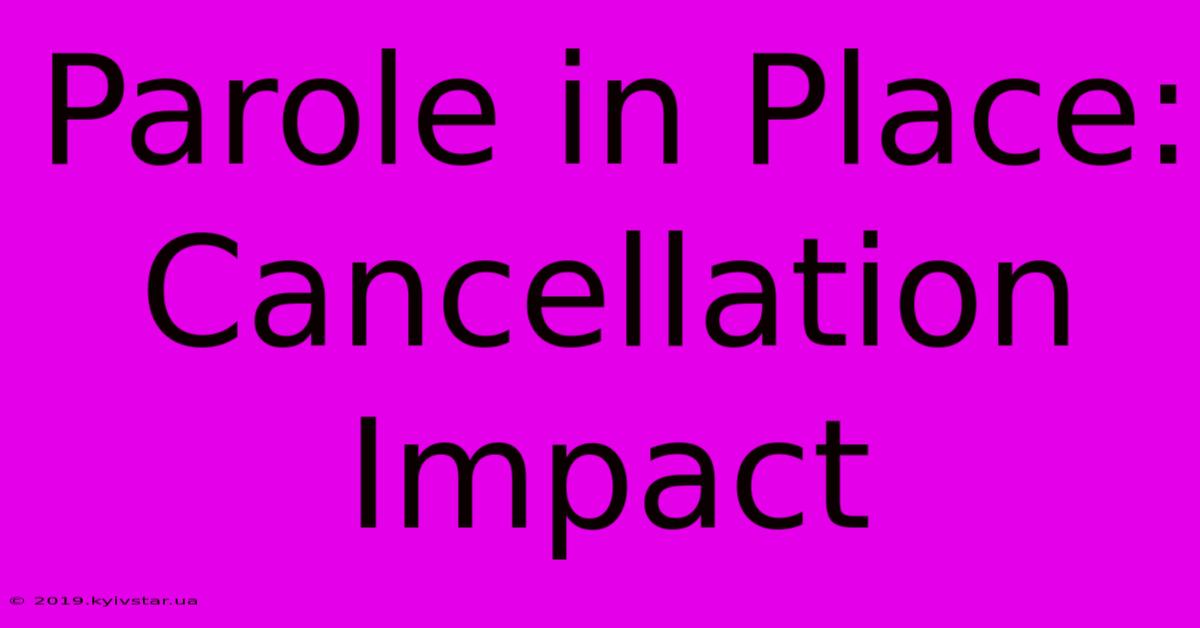 Parole In Place: Cancellation Impact