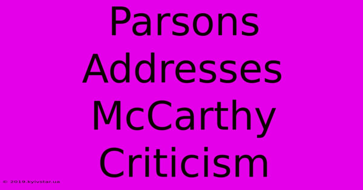 Parsons Addresses McCarthy Criticism