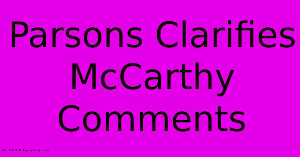 Parsons Clarifies McCarthy Comments