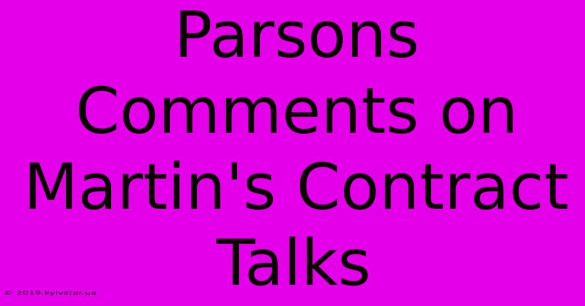 Parsons Comments On Martin's Contract Talks