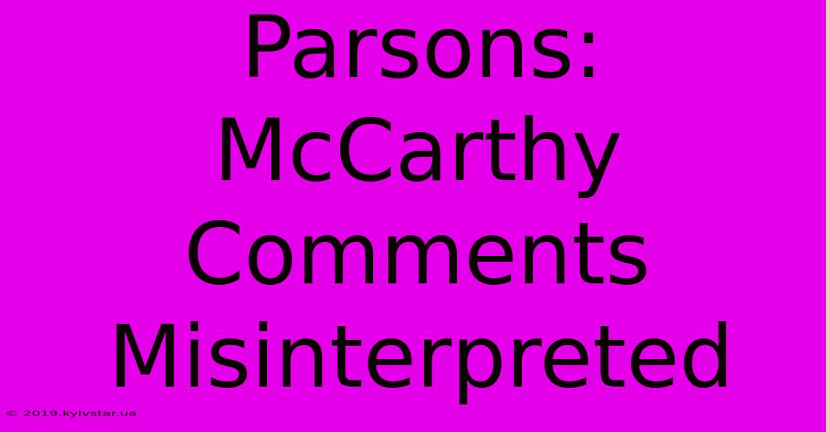 Parsons: McCarthy Comments Misinterpreted 