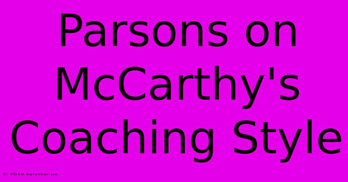 Parsons On McCarthy's Coaching Style 