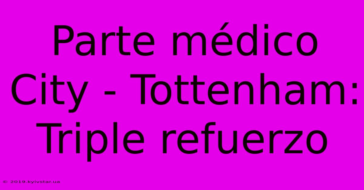 Parte Médico City - Tottenham: Triple Refuerzo