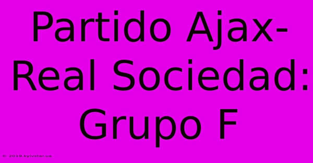 Partido Ajax-Real Sociedad: Grupo F