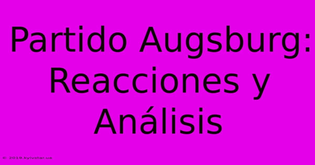 Partido Augsburg:  Reacciones Y Análisis