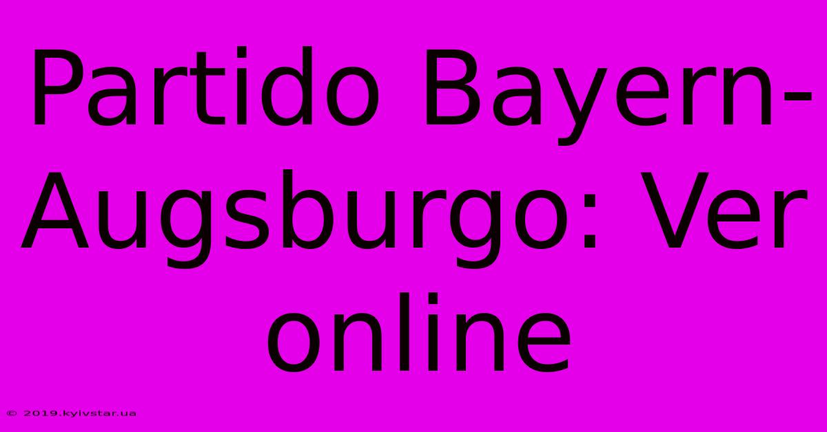 Partido Bayern-Augsburgo: Ver Online