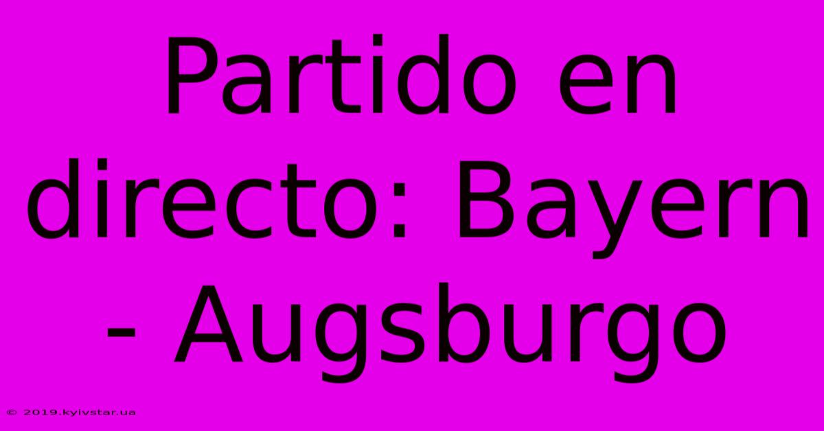 Partido En Directo: Bayern - Augsburgo