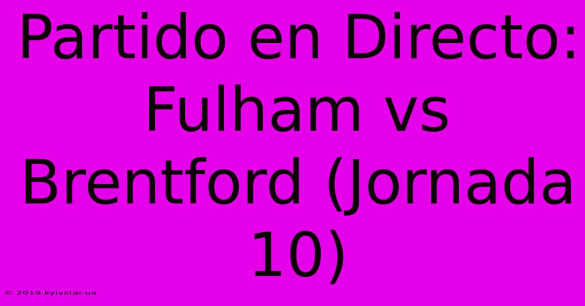 Partido En Directo: Fulham Vs Brentford (Jornada 10)