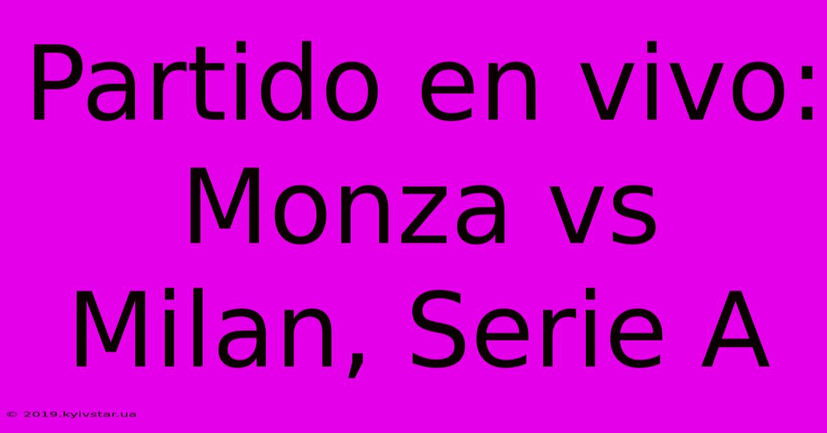 Partido En Vivo: Monza Vs Milan, Serie A