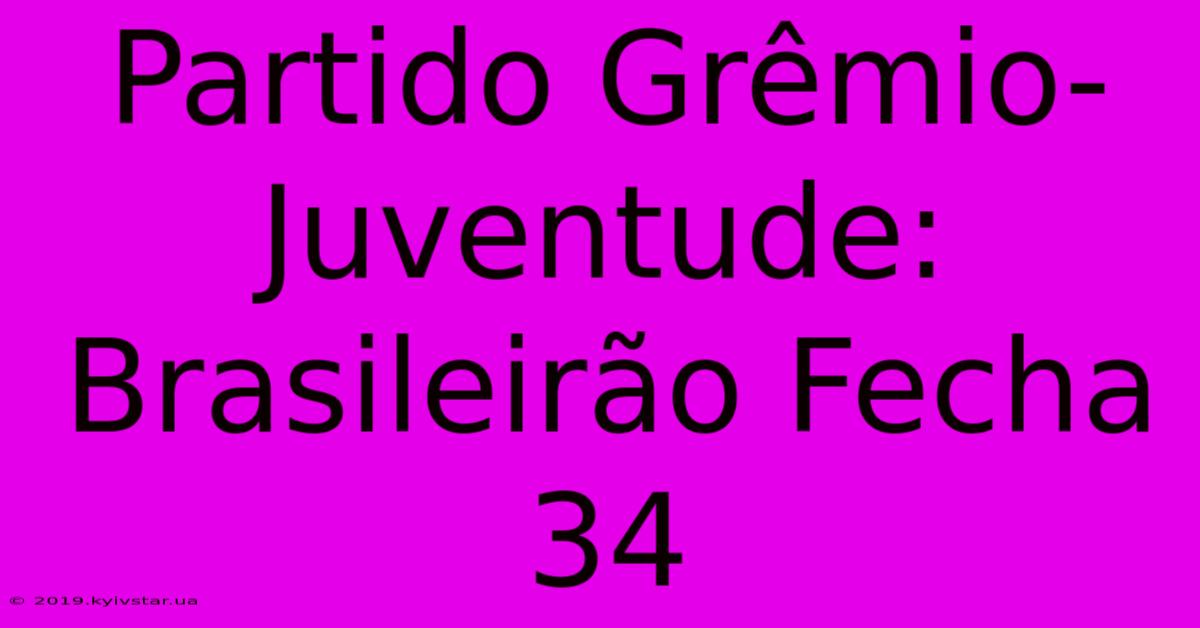 Partido Grêmio-Juventude: Brasileirão Fecha 34