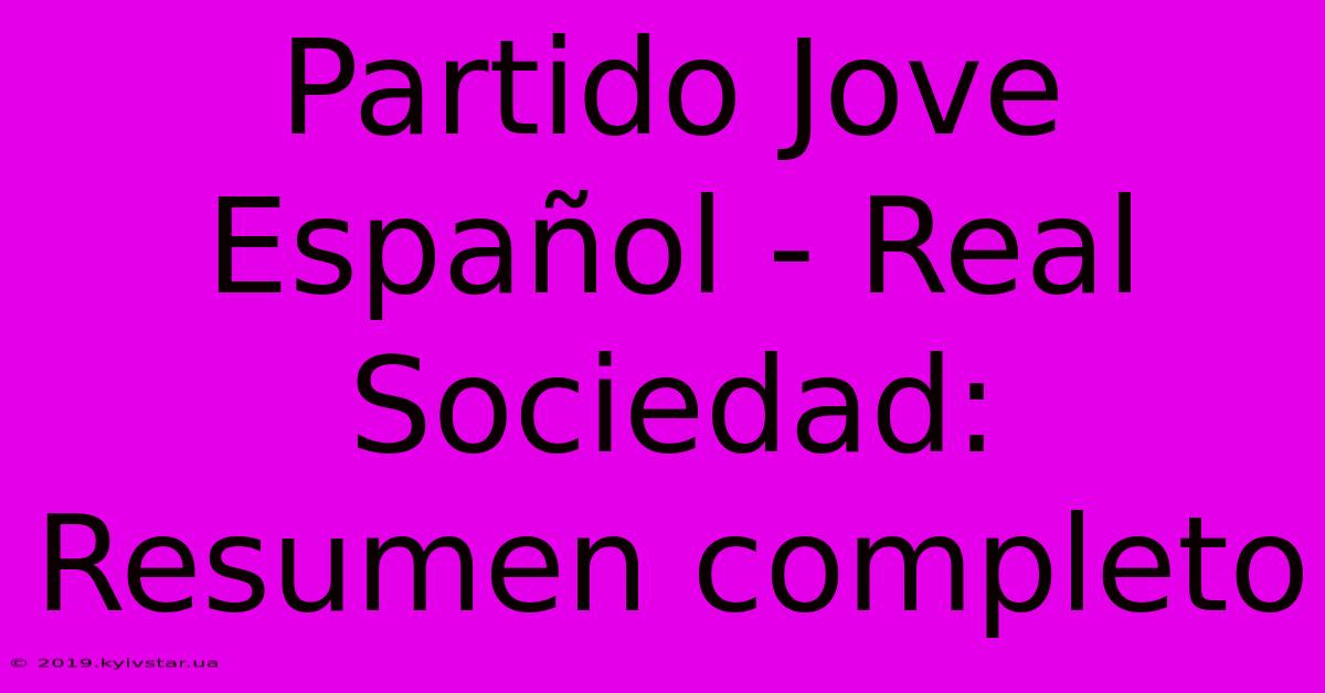 Partido Jove Español - Real Sociedad: Resumen Completo