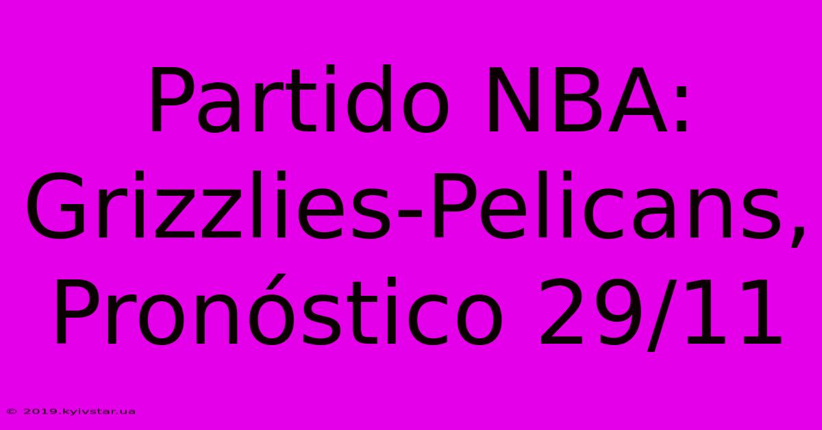 Partido NBA: Grizzlies-Pelicans, Pronóstico 29/11