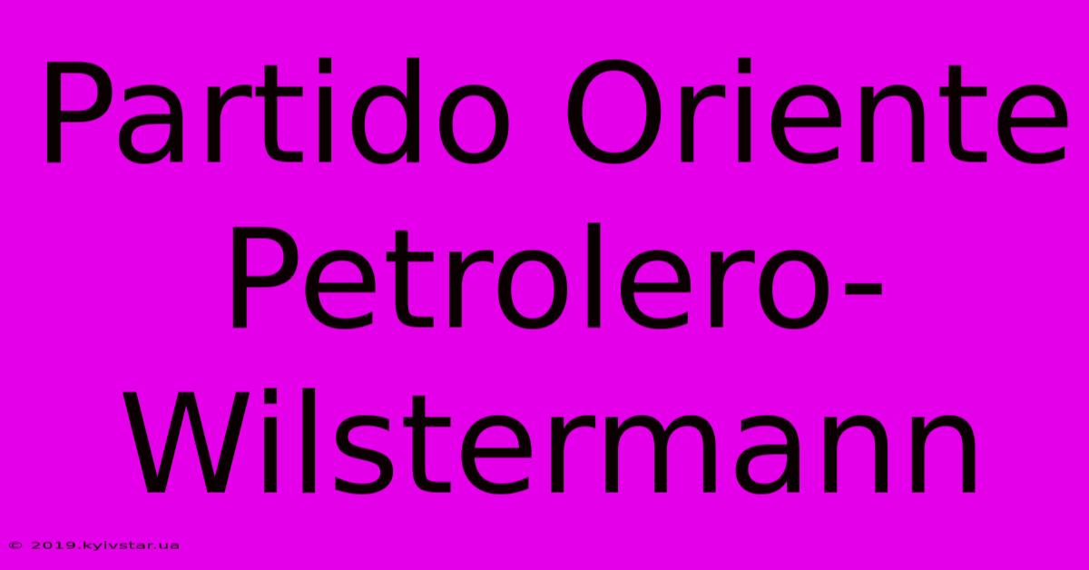 Partido Oriente Petrolero-Wilstermann