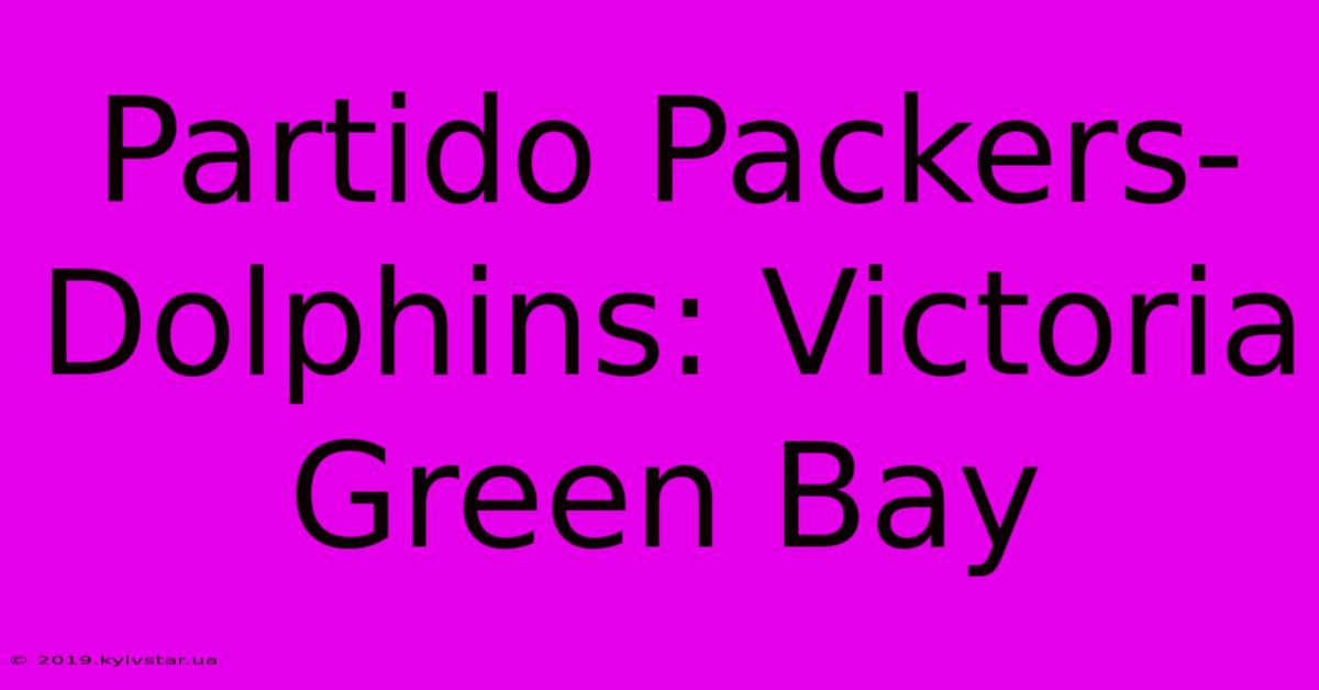 Partido Packers-Dolphins: Victoria Green Bay