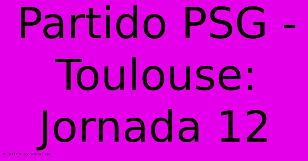 Partido PSG - Toulouse: Jornada 12