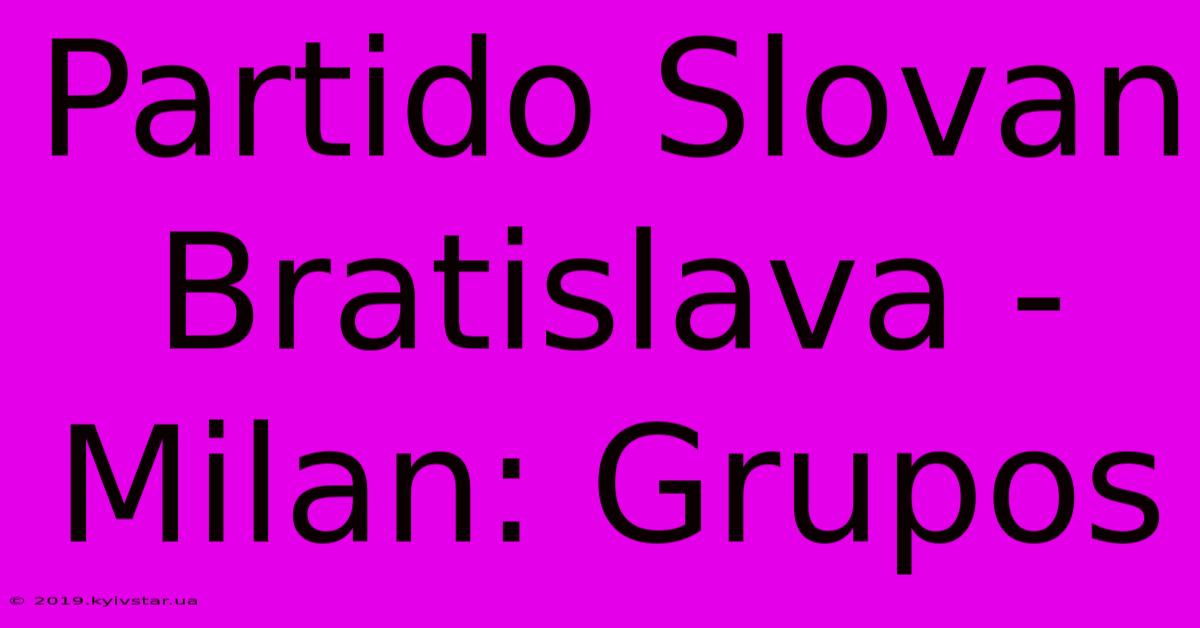 Partido Slovan Bratislava - Milan: Grupos