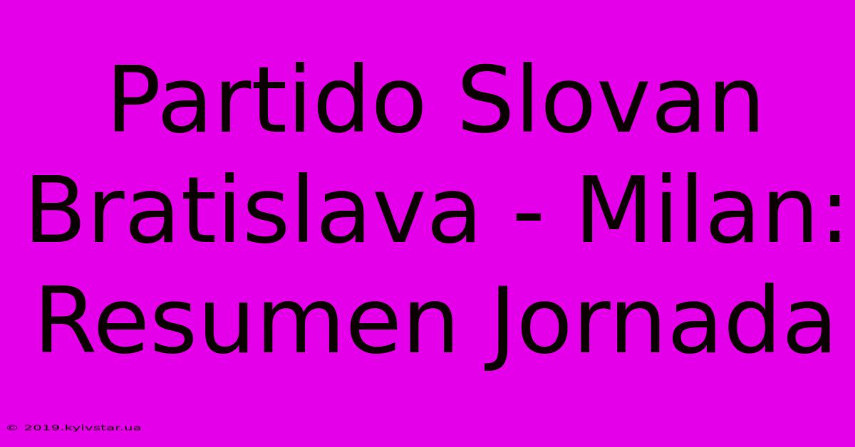 Partido Slovan Bratislava - Milan: Resumen Jornada