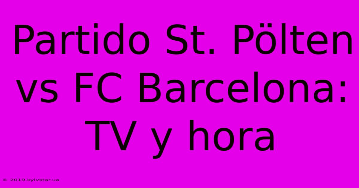 Partido St. Pölten Vs FC Barcelona: TV Y Hora