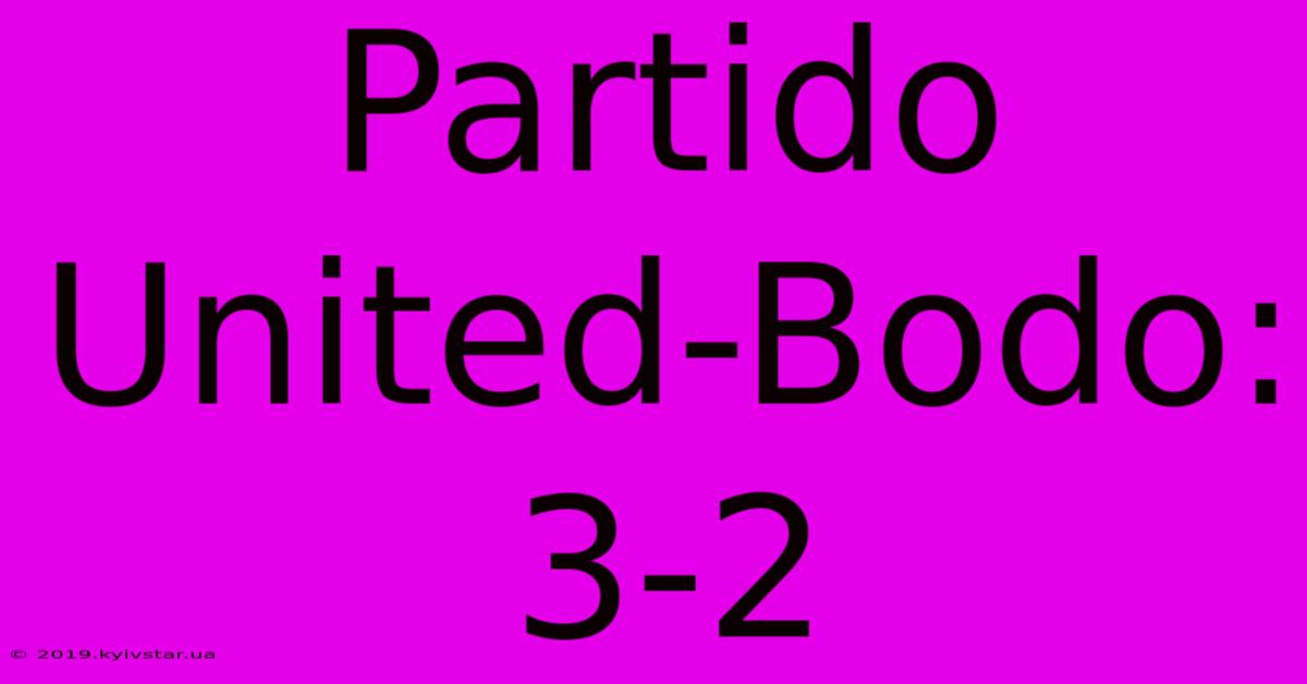 Partido United-Bodo: 3-2