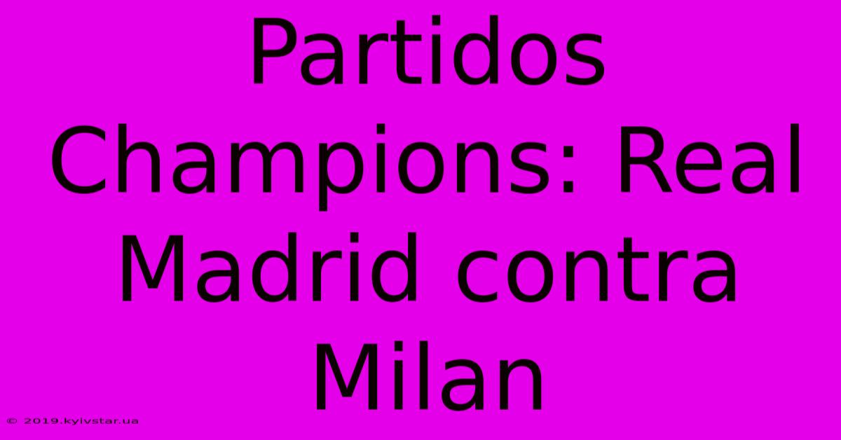 Partidos Champions: Real Madrid Contra Milan 