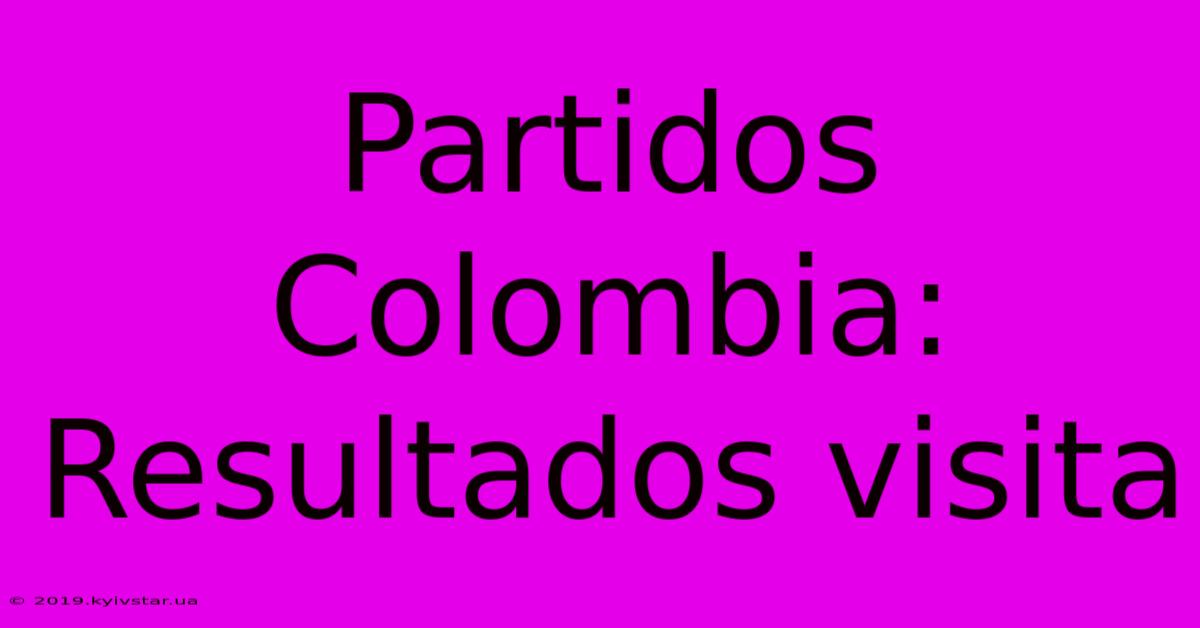 Partidos Colombia: Resultados Visita