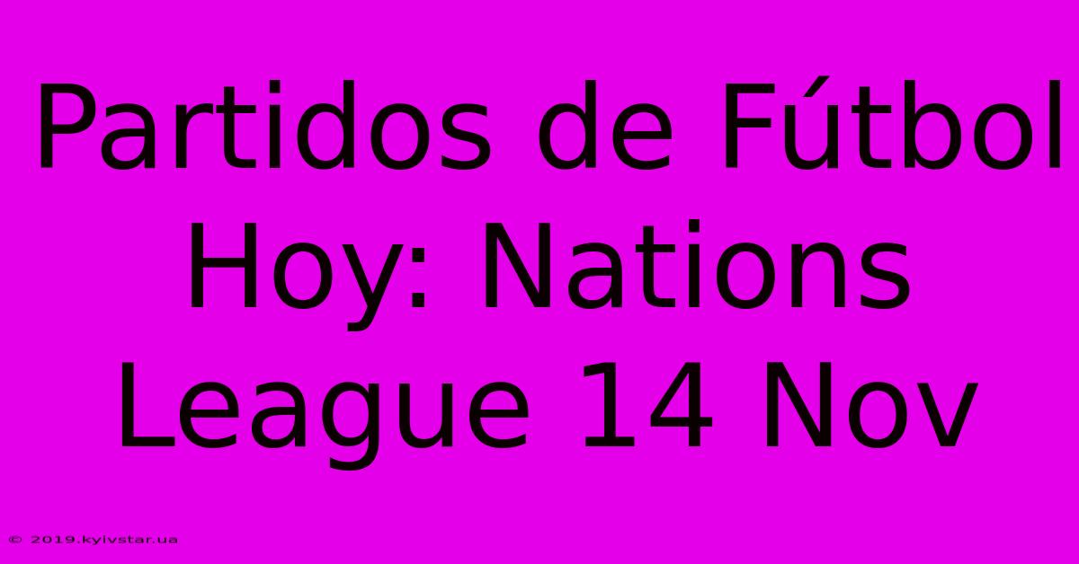 Partidos De Fútbol Hoy: Nations League 14 Nov 