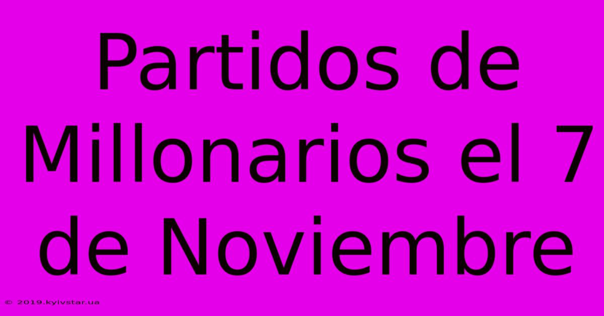 Partidos De Millonarios El 7 De Noviembre