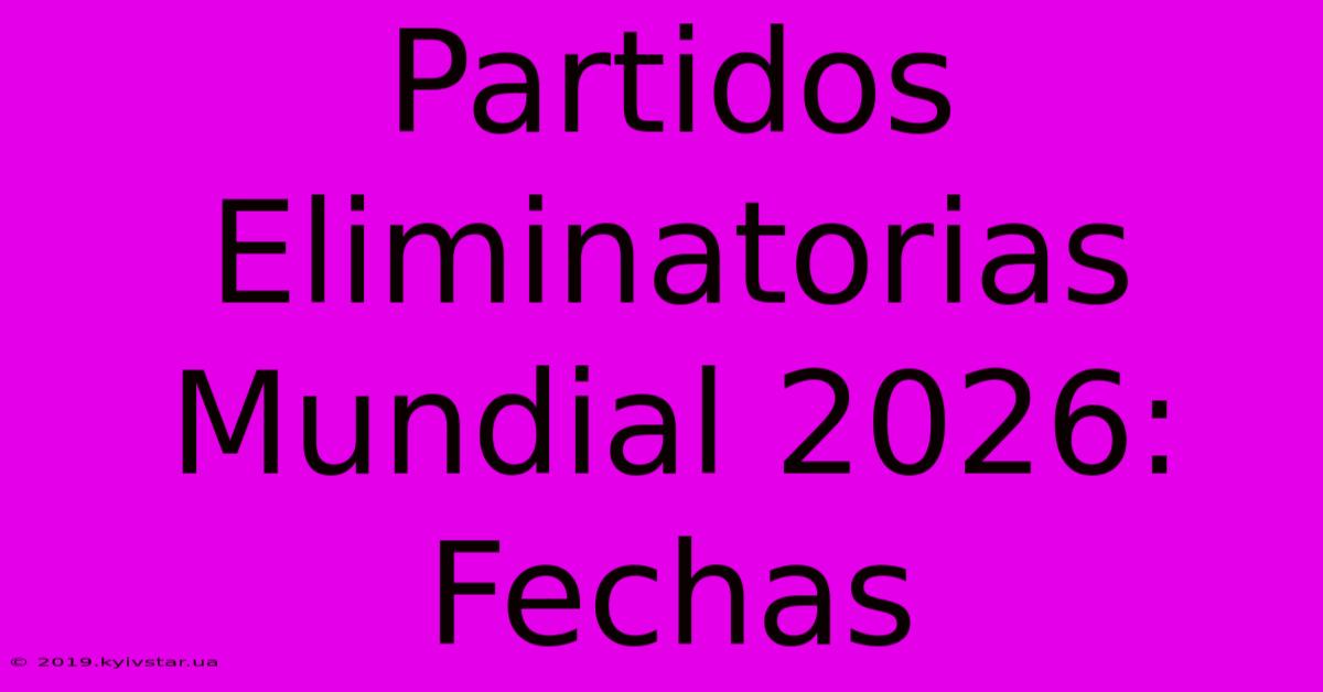 Partidos Eliminatorias Mundial 2026: Fechas