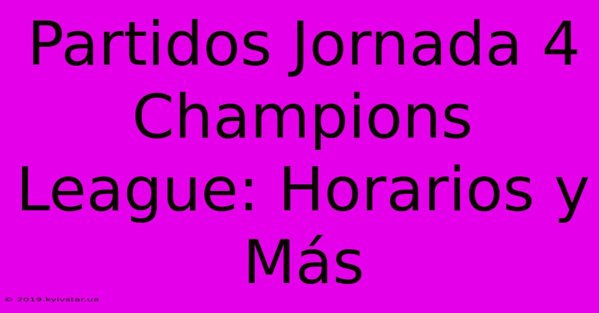 Partidos Jornada 4 Champions League: Horarios Y Más